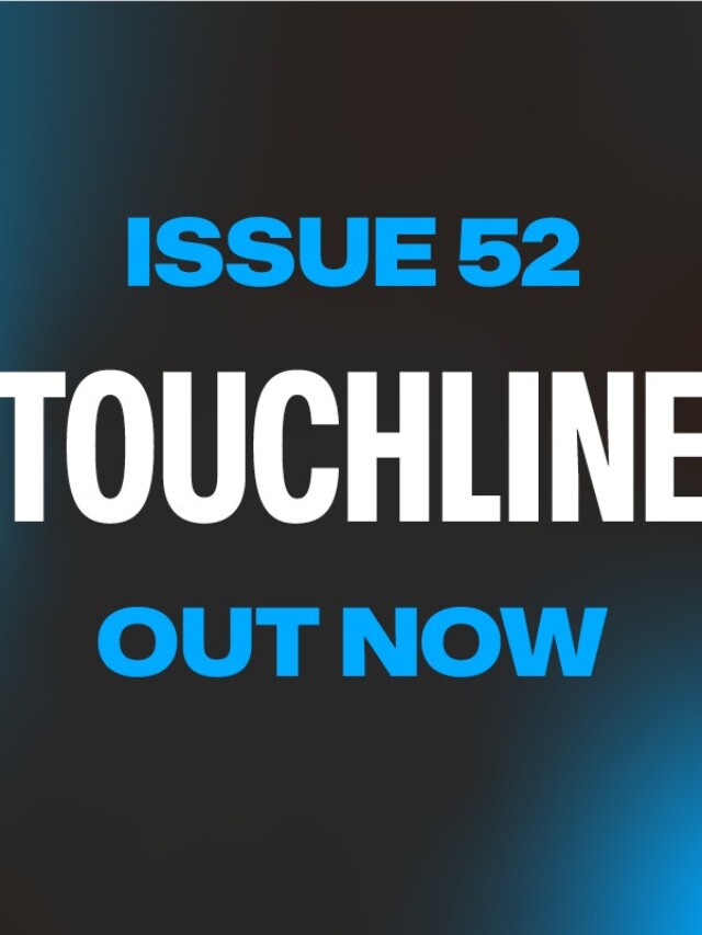 TOUCHLINE ISSUE 52 – OUT NOW!